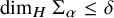 dimension Subscript upper H Baseline normal upper Sigma Subscript alpha Baseline less than or equals delta