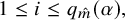 1 less than or equals i less than or equals q Subscript ModifyingAbove m With caret Baseline left parenthesis alpha right parenthesis comma
