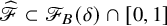 ModifyingAbove script upper F With caret subset of script upper F Subscript upper B Baseline left parenthesis delta right parenthesis intersection left bracket 0 comma 1 right bracket