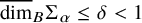 ModifyingAbove dimension With quotation dash Subscript upper B Baseline normal upper Sigma Subscript alpha Baseline less than or equals delta less than 1