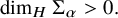 dimension Subscript upper H Baseline normal upper Sigma Subscript alpha Baseline greater than 0 period