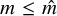 m less than or equals ModifyingAbove m With caret