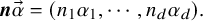 bold italic n ModifyingAbove alpha With right arrow equals left parenthesis n 1 alpha 1 comma midline horizontal ellipsis comma n Subscript d Baseline alpha Subscript d Baseline right parenthesis period