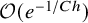 script upper O left parenthesis e Superscript negative 1 divided by upper C h Baseline right parenthesis