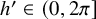 h prime element of left parenthesis 0 comma 2 pi right bracket