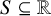 upper S subset of or equal to double struck upper R