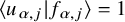left angle bracket u Subscript alpha comma j Baseline vertical bar f Subscript alpha comma j Baseline right angle bracket equals 1