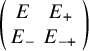 Start 2 By 2 Matrix 1st Row 1st Column upper E 2nd Column upper E Subscript plus 2nd Row 1st Column upper E Subscript minus 2nd Column upper E Subscript minus plus EndMatrix