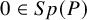 0 element of upper S p left parenthesis upper P right parenthesis