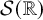 script upper S left parenthesis double struck upper R right parenthesis