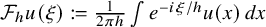 script upper F Subscript h Baseline u left parenthesis xi right parenthesis colon equals StartFraction 1 Over 2 pi h EndFraction integral e Superscript minus i xi divided by h Baseline u left parenthesis x right parenthesis d x