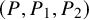 left parenthesis upper P comma upper P 1 comma upper P 2 right parenthesis