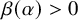 beta left parenthesis alpha right parenthesis greater than 0