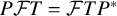 upper P script upper F upper T equals script upper F upper T upper P Superscript asterisk