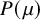 upper P left parenthesis mu right parenthesis