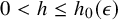 0 less than h less than or equals h 0 left parenthesis epsilon right parenthesis