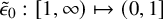 epsilon overtilde Subscript 0 Baseline colon left bracket 1 comma infinity right parenthesis right arrow from bar left parenthesis 0 comma 1 right bracket
