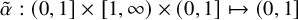 alpha overtilde colon left parenthesis 0 comma 1 right bracket times left bracket 1 comma infinity right parenthesis times left parenthesis 0 comma 1 right bracket right arrow from bar left parenthesis 0 comma 1 right bracket