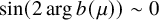 sine left parenthesis 2 arg b left parenthesis mu right parenthesis right parenthesis tilde 0