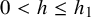 0 less than h less than or equals h 1