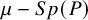 mu minus upper S p left parenthesis upper P right parenthesis