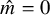 ModifyingAbove m With caret equals 0