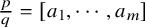 StartFraction p Over q EndFraction equals left bracket a 1 comma midline horizontal ellipsis comma a Subscript m Baseline right bracket