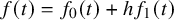 f left parenthesis t right parenthesis equals f 0 left parenthesis t right parenthesis plus h f 1 left parenthesis t right parenthesis