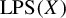 upper L upper P upper S left parenthesis upper X right parenthesis