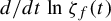 d divided by d t ln zeta Subscript f Baseline left parenthesis t right parenthesis