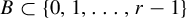upper B subset of StartSet 0 comma 1 comma ellipsis comma r minus 1 EndSet