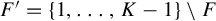 upper F prime equals StartSet 1 comma ellipsis comma upper K minus 1 EndSet minus upper F