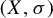left parenthesis upper X comma sigma right parenthesis