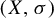 left parenthesis upper X comma sigma right parenthesis