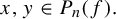 x comma y element of upper P Subscript n Baseline left parenthesis f right parenthesis period