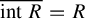 ModifyingAbove int upper R With quotation dash equals upper R