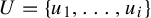 upper U equals StartSet u 1 comma ellipsis comma u Subscript i Baseline EndSet
