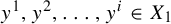 y Superscript 1 Baseline comma y squared comma ellipsis comma y Superscript i Baseline element of upper X 1