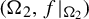 left parenthesis normal upper Omega 2 comma f vertical bar Subscript normal upper Omega 2 Baseline right parenthesis