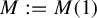 upper M colon equals upper M left parenthesis 1 right parenthesis