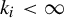 k Subscript i Baseline less than infinity