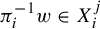 pi Subscript i Superscript negative 1 Baseline w element of upper X Subscript i Superscript j