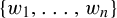 StartSet w 1 comma ellipsis comma w Subscript n Baseline EndSet