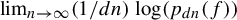 limit Underscript n right arrow infinity Endscripts left parenthesis 1 divided by d n right parenthesis log left parenthesis p Subscript d n Baseline left parenthesis f right parenthesis right parenthesis