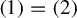 left parenthesis 1 right parenthesis equals left parenthesis 2 right parenthesis