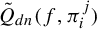 ModifyingAbove upper Q With tilde Subscript d n Baseline left parenthesis f comma pi Subscript i Superscript j Baseline right parenthesis