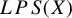 upper L upper P upper S left parenthesis upper X right parenthesis