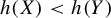 h left parenthesis upper X right parenthesis less than h left parenthesis upper Y right parenthesis