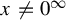 x not equals 0 Superscript infinity