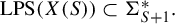 upper L upper P upper S left parenthesis upper X left parenthesis upper S right parenthesis right parenthesis subset of normal upper Sigma Subscript upper S plus 1 Superscript asterisk Baseline period